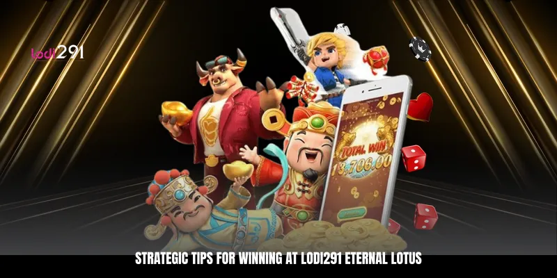 Strategic Tips for Winning at Lodi291 Eternal Lotus